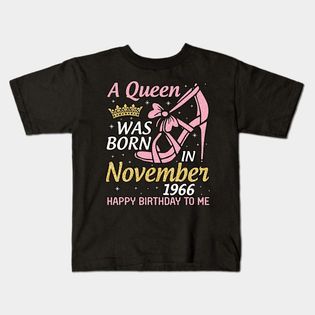 A Queen Was Born In November 1966 Happy Birthday To Me You Nana Mom Aunt Sister Daughter 54 Years Kids T-Shirt by joandraelliot